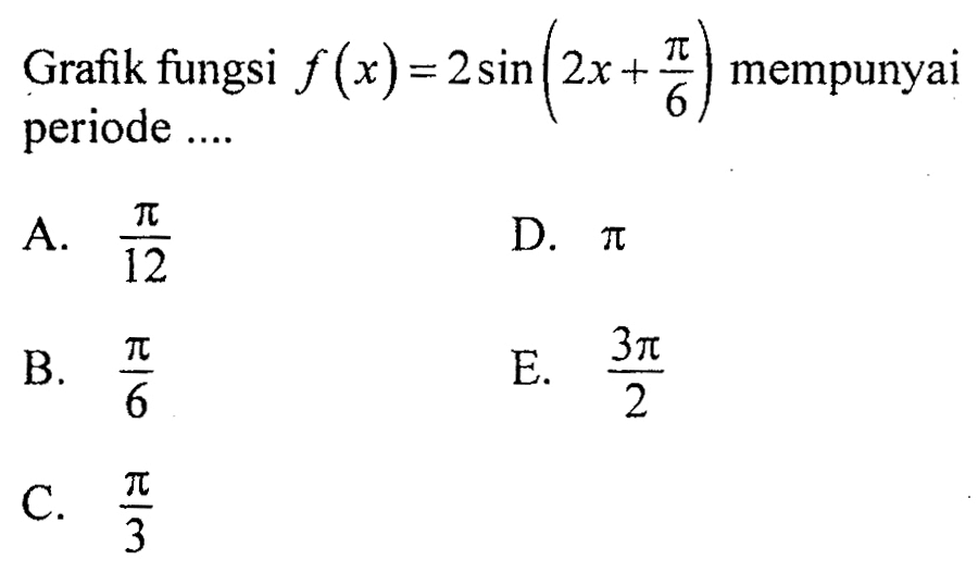 Grafik fungsi f(x)=2sin(2x+pi/6) mempunyai periode ....