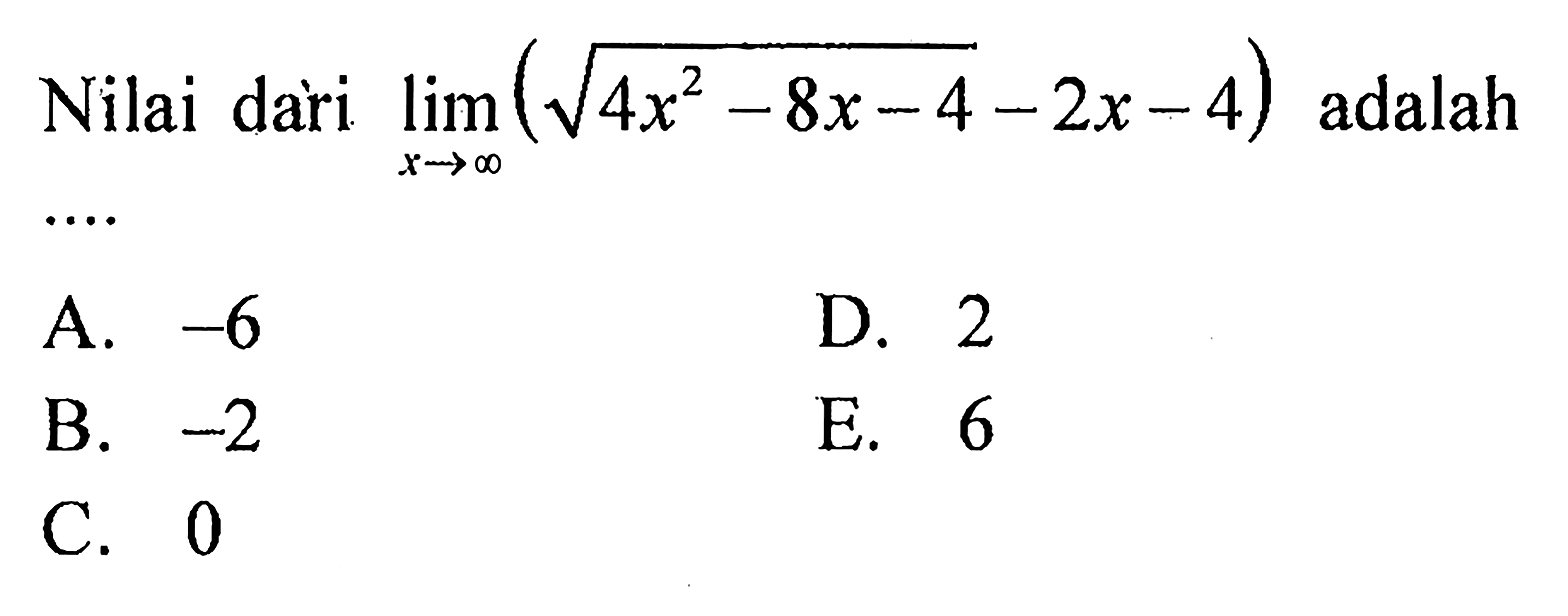 Nilai dari  limit  x mendekati tak hingga (akar(4x^2-8x-4) - 2x - 4)  adalah