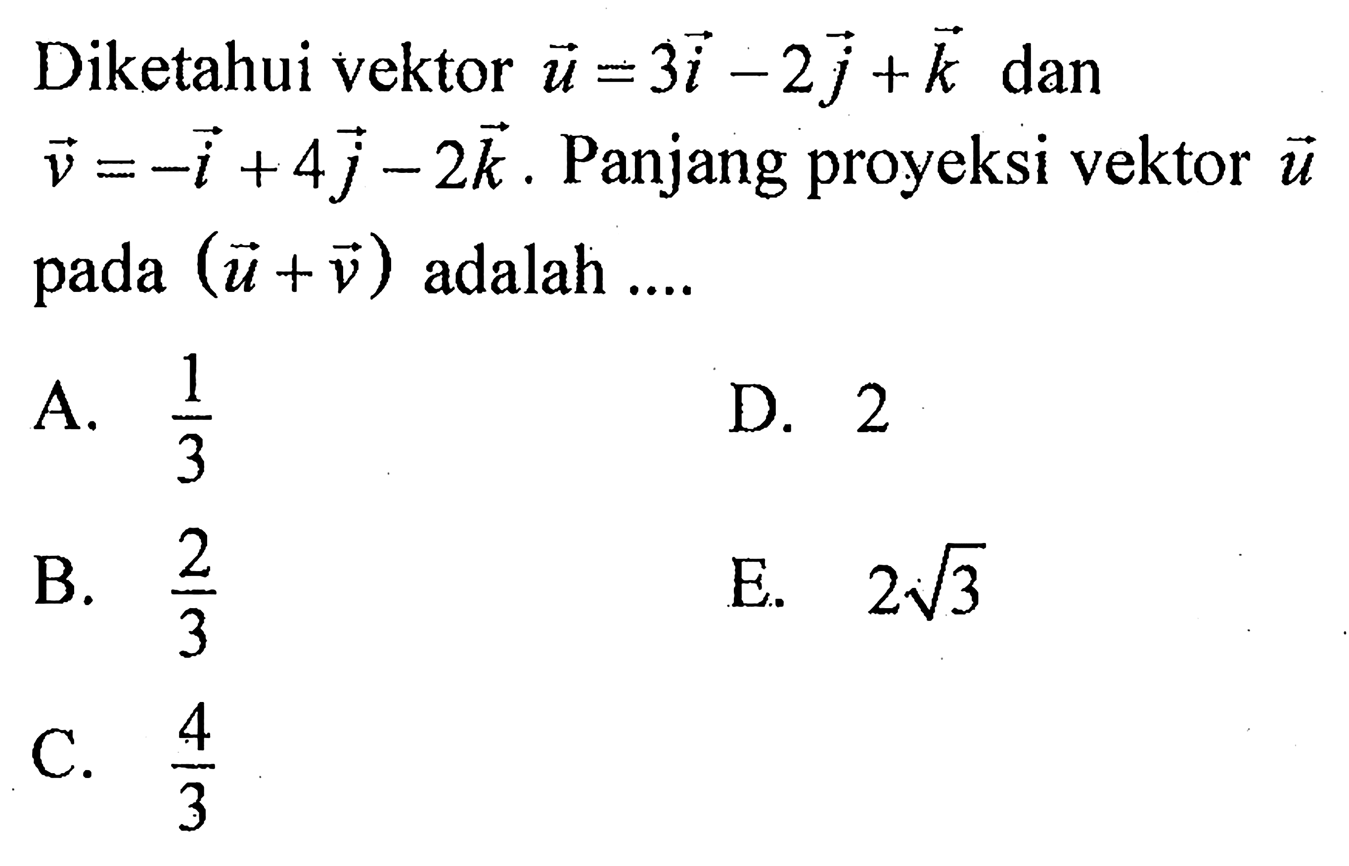 Diketahui vektor  u=3 i-2 j+k  dan  v=-i+4 j-2 k . Panjang proyeksi vektor  u  pada  (u+v)  adalah ....