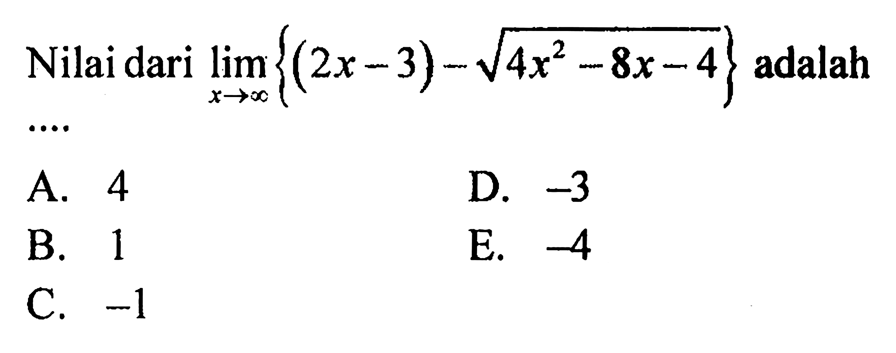 Nilai dari  lim  x -> tak hingga {(2x-3)-akar(4x^2-8x-4)}  adalah