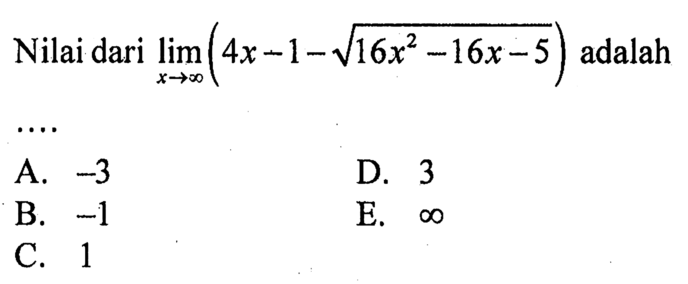 Nilai dari lim x mendekati tak hingga(4x-1-akar(16x^2-16x-5)) adalah .... 