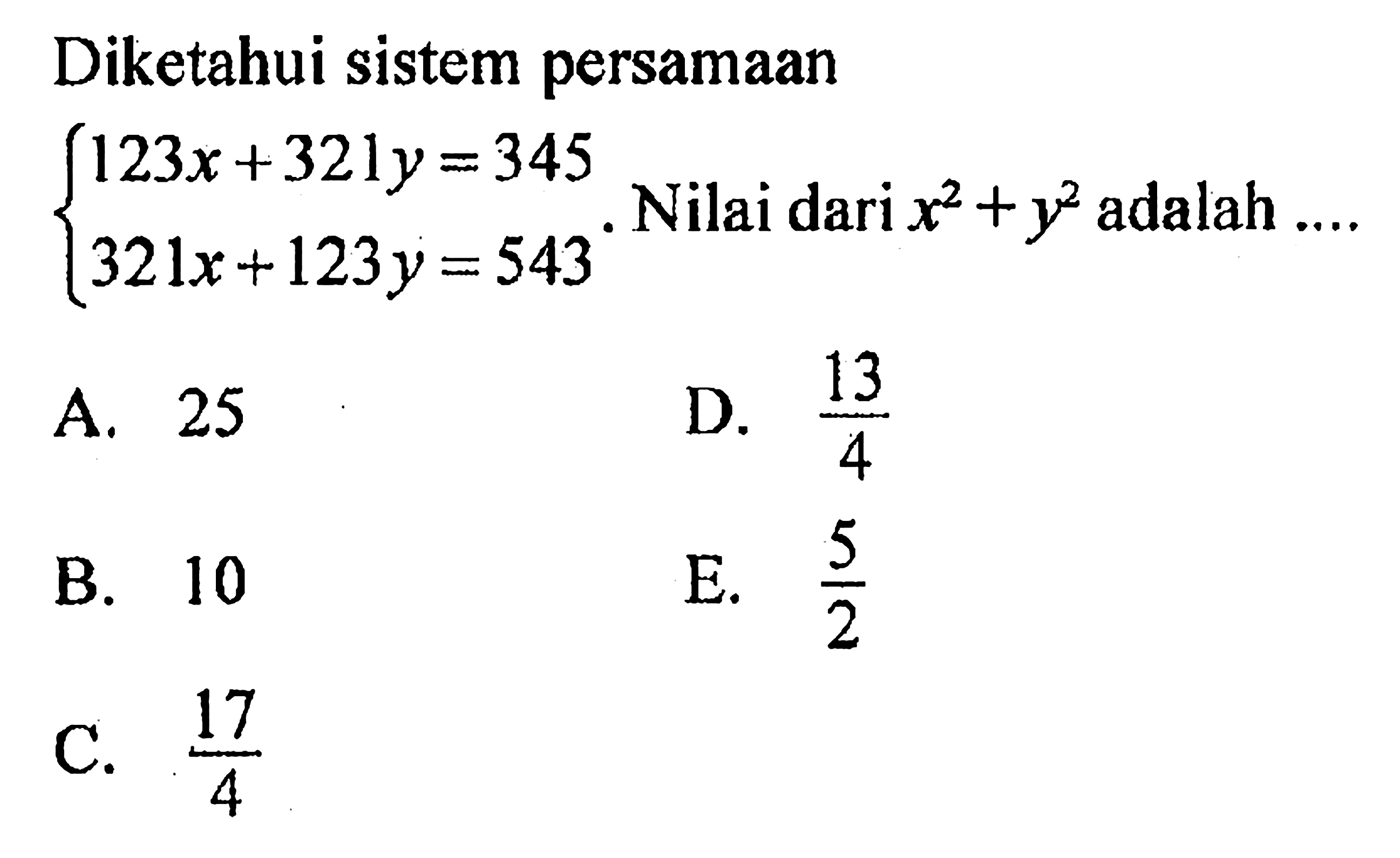 Diketahui sistem persamaan 123x+321y=345 321x+123y=543. Nilai dari x^2+y^2 adalah ....