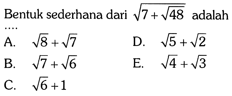 Bentuk sederhana dari (7 + 48^(1/2))^(1/2) adalah