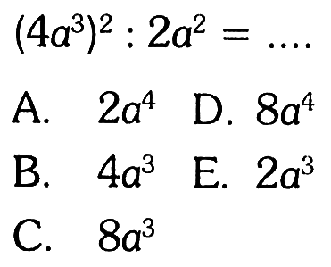 (4a^3)^2:2a^2=....