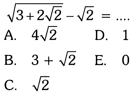 akar(3 + 2 akar(2)) - akar(2) = ...