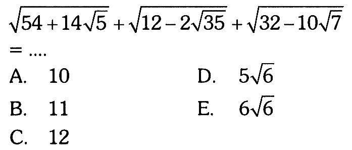 akar(54+14 akar(5)) + akar(12-2 akar(35)) + akar(32-10 akar(7)) = ....