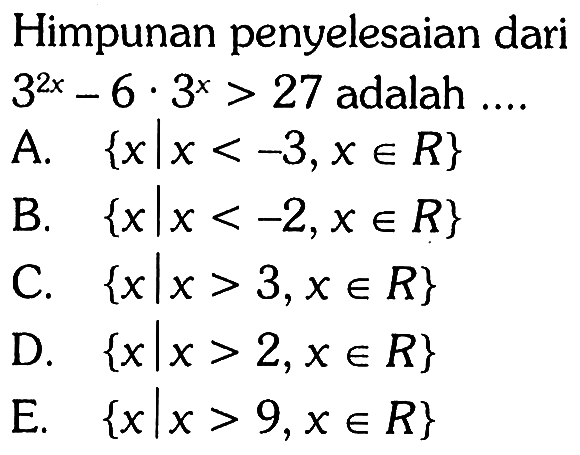 Himpunan penyelesaian dari 3^(2x)-6.3^x>27 adalah ....