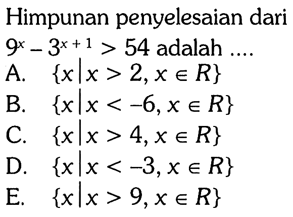 Himpunan penyelesaian dari 9^x-3^(x+1)>54 adalah ....