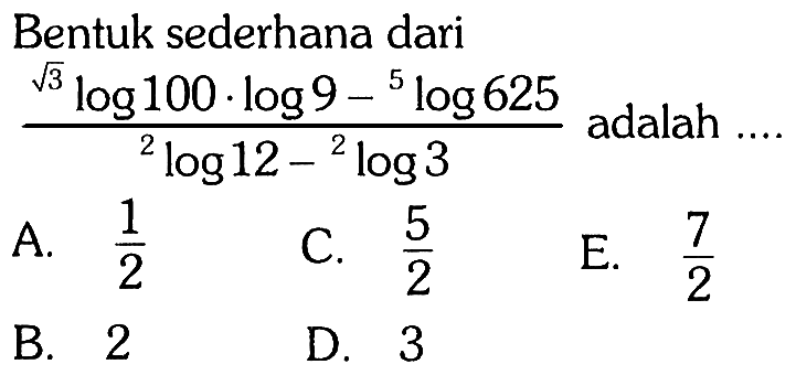 Bentuk sederhana dari (akar(3) log 100.log 9-5 log 625)/(2 log 12-2 log 3) adalah ....