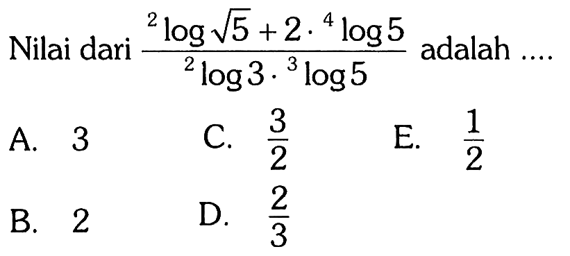 Nilai dari (2 log akar(5)+2.4 log 5)/ (2 log 3.3 log 5) adalah .... 