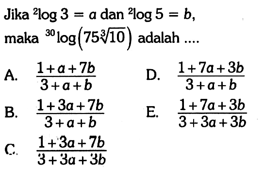 Jika 2log3=a dan 2log5=b, maka 30 log(75 10^(1/3)) adalah ....