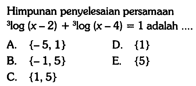 Himpunan penyelesaian persamaan 3log (x -2) +3log (x - 4) =1 adalah