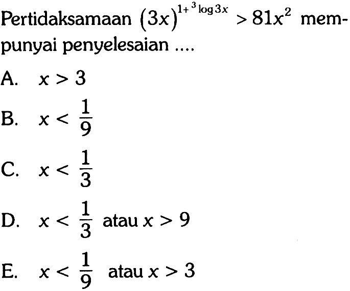 Pertidaksamaan (3x)^(1+3log3x)>81x^2 mempunyai penyelesaian ...