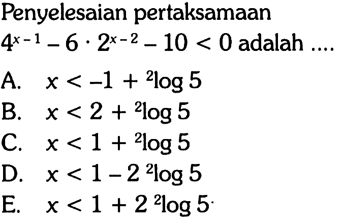 Penyelesaian pertaksamaan 4^(x-1)-6.2^(x-2)-10<0 adalah....