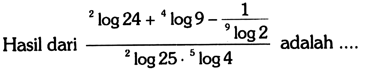 Hasil dari (2log24+4log9-1/(9log2))/(2log25 5log) adalah