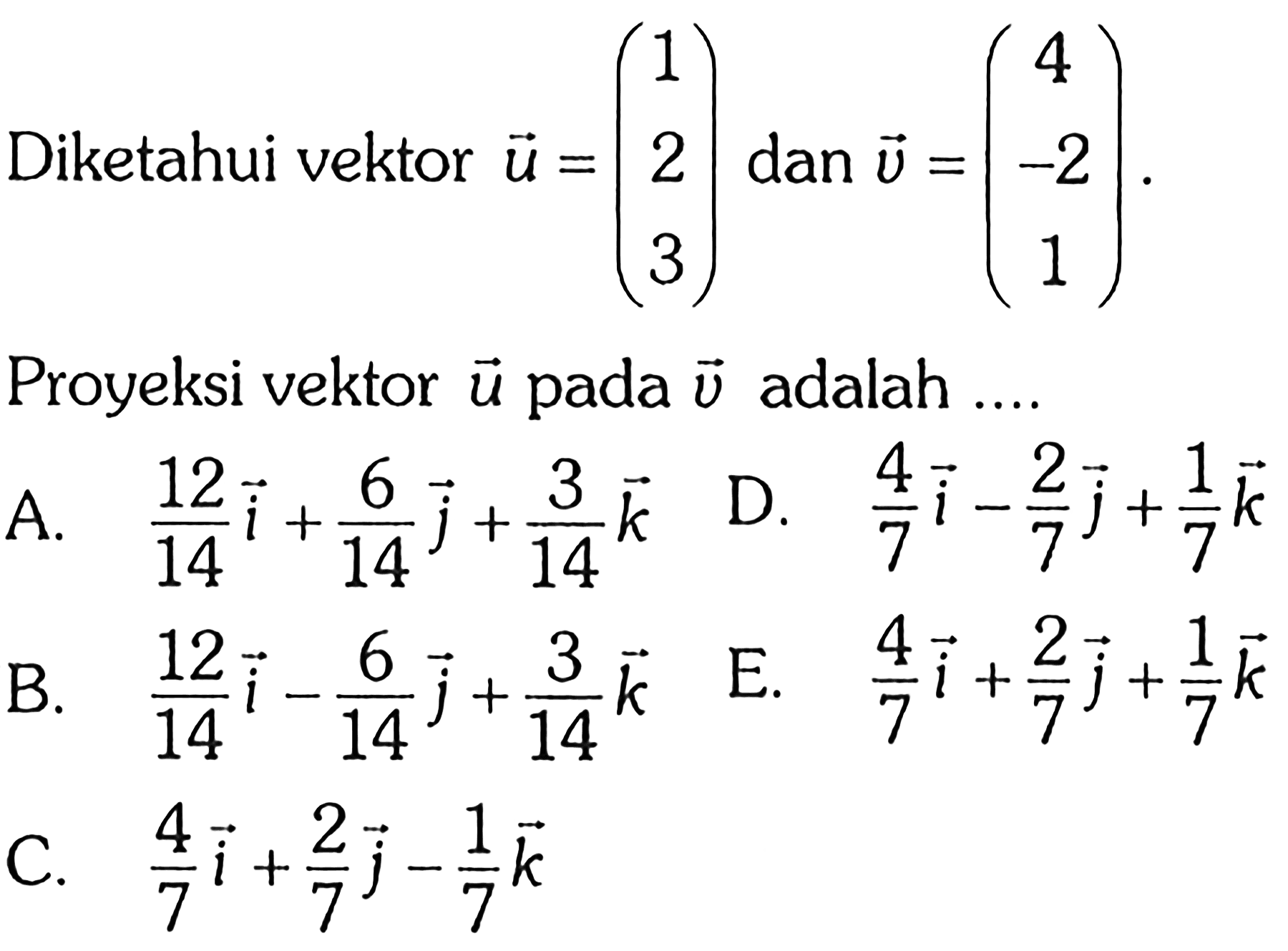 Diketahui vektor u=(1 2 3) dan v=(4 -2 1).Proyeksi vektor u pada vektor v adalah ....