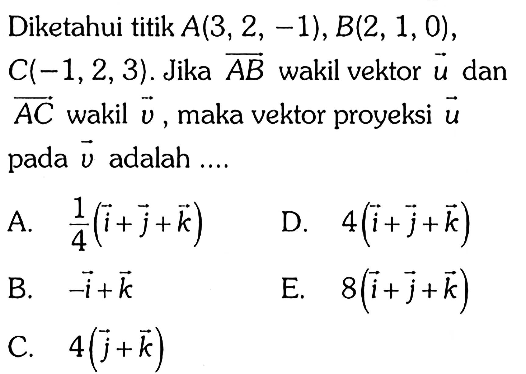 Diketahui titik A(3,2,-1), B(2,1,0), C(-1,2,3). Jika vektor AB wakil vektor u dan vektor AC wakil vektor v, maka vektor proyeksi vektor u pada vektor v adalah .... 