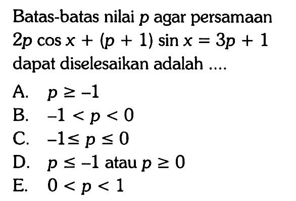 Batas-batas nilai p agar persamaan 2p cos x+(p+1)sin x=3p+1 dapat diselesaikan adalah ...