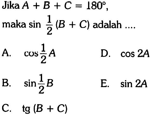 Jika A+B+C=180, maka sin(1/2)(B+C) adalah ....