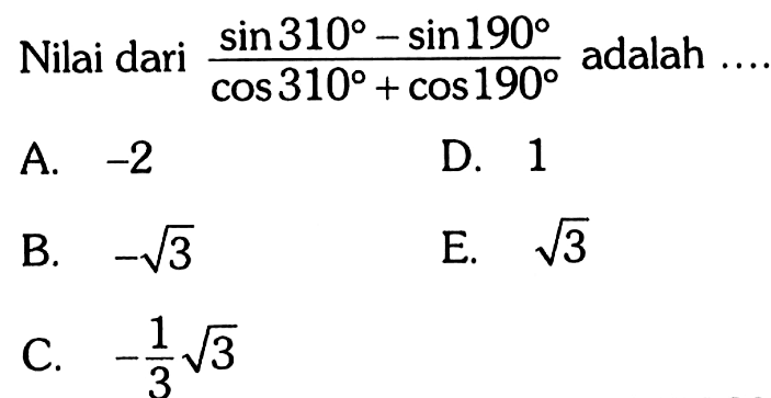 Nilai dari sin310-sin190/cos310+cos190 adalah....