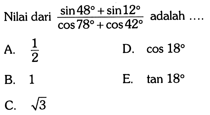 Nilai dari (sin48+sin12)/(cos78+cos42) adalah ....