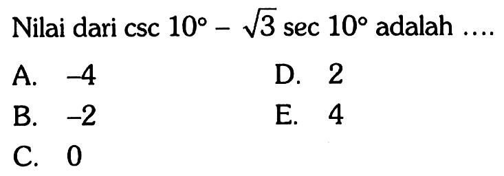 Nilai dari csc10-akar(3)sec10 adalah ...