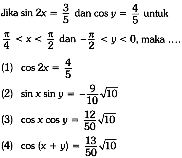 Jika sin 2x=3/5 dan cos y=4/5 untuk pi/4<x<pi/2 dan -pi/2<y<0, maka ...