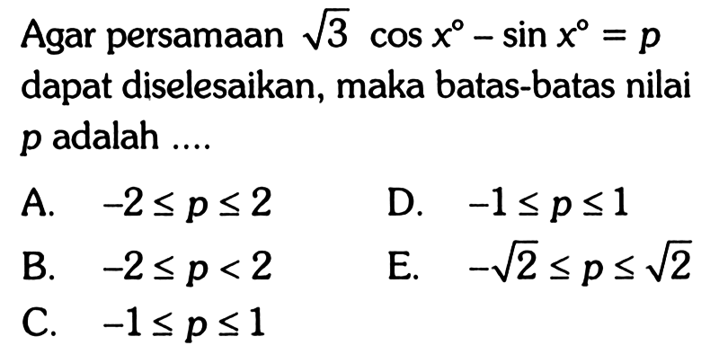 Agar persamaan akar(3) cos x - sin x = p dapat diselesaikan, maka batas-batas nilai p adalah....