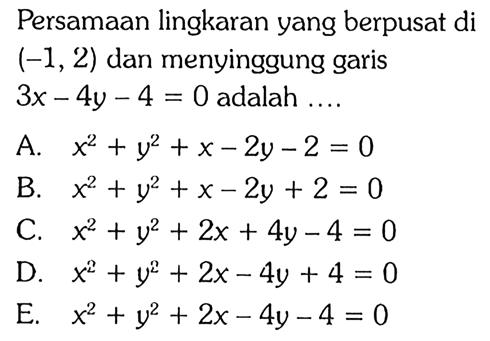 Persamaan lingkaran yang berpusat di  (-1,2)  dan menyinggung garis  3x-4y-4=0  adalah ....