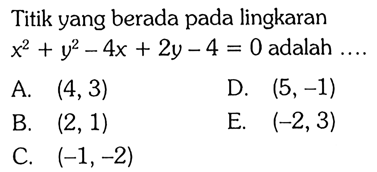 Titik yang berada pada lingkaran x^2+y^2-4x+2y-4=0 adalah ....
