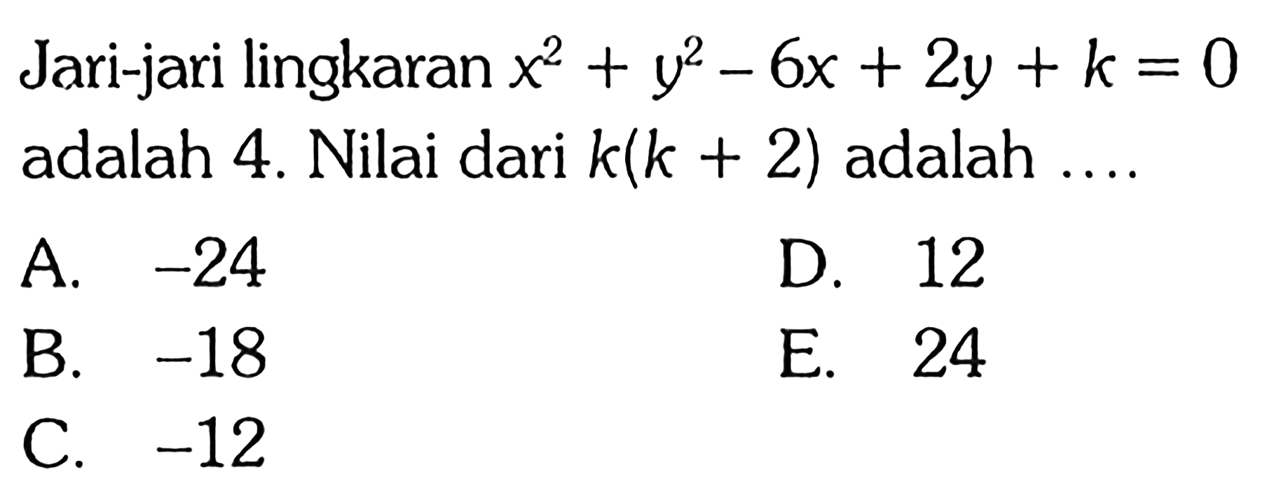 Jari-jari lingkaran  x^2+y^2-6 x+2 y+k=0  adalah 4. Nilai dari  k(k+2)  adalah ....