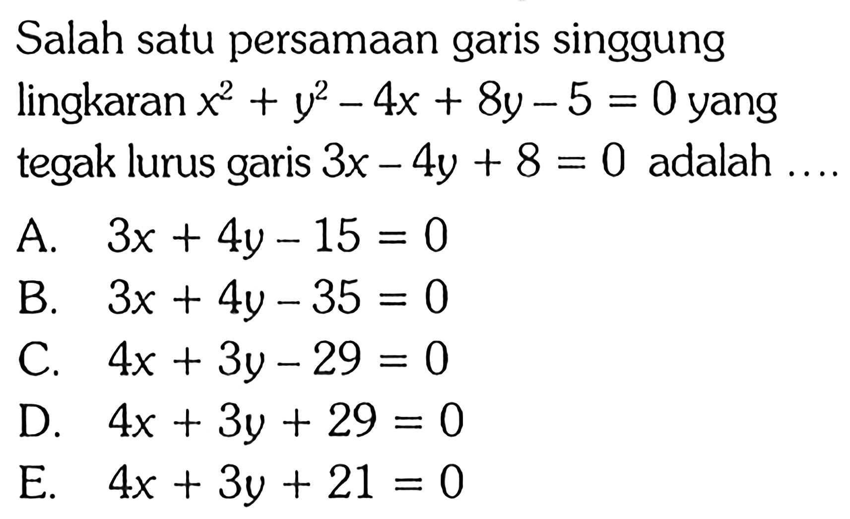Salah satu persamaan garis singgung lingkaran x^2+y^2-4x+8y-5=0 yang tegak lurus garis 3x-4y+8=0 adalah ... 