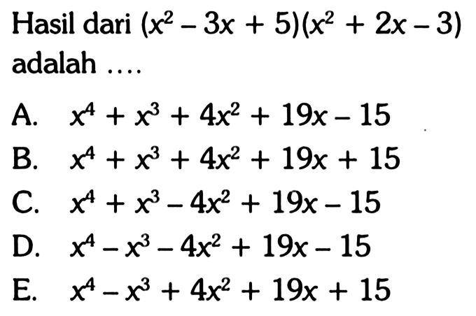 Hasil dari (x^2-3x+5)(x^2+2x-3) adalah....