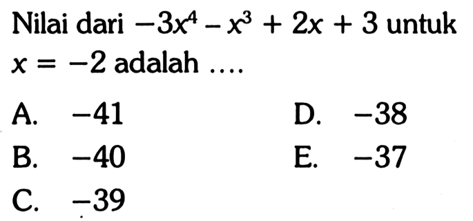 Nilai dari -3x^4-x^3+2x+3 untuk x=-2 adalah ....