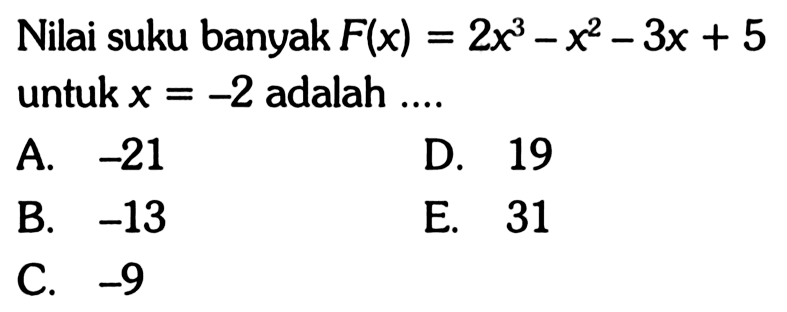 Nilai suku banyak F(x)=2x^3-x^2-3x+5 untuk x=-2 adalah ....