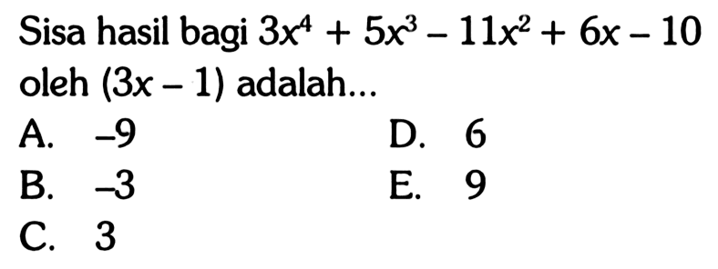 Sisa hasil bagi 3x^4+5x^3-11x+6x-10 oleh (3x-1) adalah...