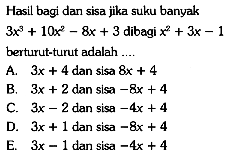 Hasil bagi dan sisa jika suku banyak 3x^3+10x^2-8x+3 dibagi x^2+3x -1 berturut-turut adalah