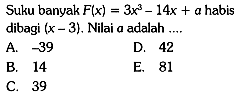 Suku banyak F(x) = 3x^3-14x+a habis dibagi (x-3). Nilai a adalah....