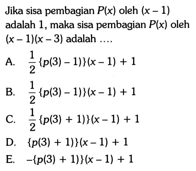 Jika sisa pembagian P(x) oleh (x - 1) adalah 1, maka sisa pembagian P(x) oleh (x - 1)(x - 3) adalah