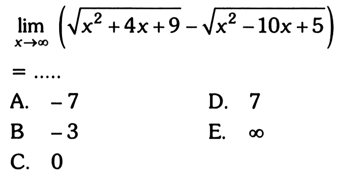  lim x->tak hingga(akar(x^2+4x+9)-akar(x^2-10x+5))   =... 