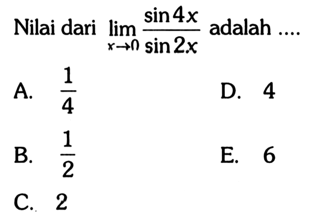 Nilai dari lim x->0 sin4x/sin2x adalah... 