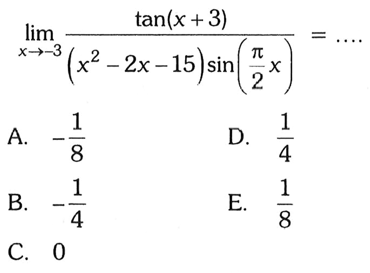 lim x-> -3 tan(x-3)/((x^2-2x-15)sin(pi/2x)) = ...