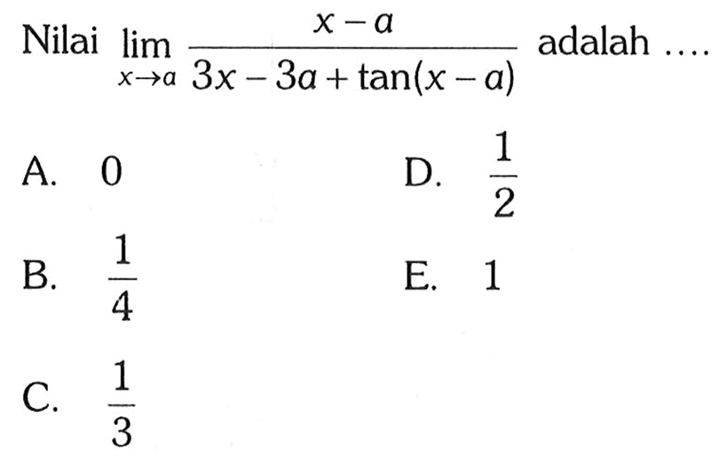 Nilai lim x->a x-a/3x-3a+tan(x-a) adalah... 