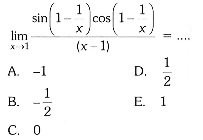 lim x->1 (sin(1-1/x)cos(1-1/x))/(x-1)= ...