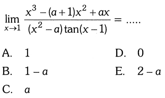 lim x->1 (x^3-(a+1)x^2+ax)/(x^2-a)tan(x-1) = ...