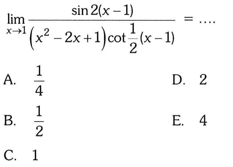 limit x->1 (sin2(x-1))/((x^2-2x+1)cot(1/2)(x-1))=....