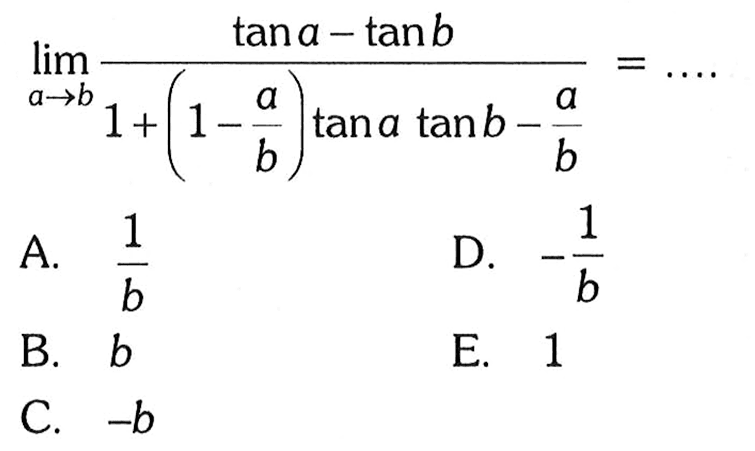 lim a->b (tana-tanb)/(1+(1-a/b)tanatanb-a/b)=