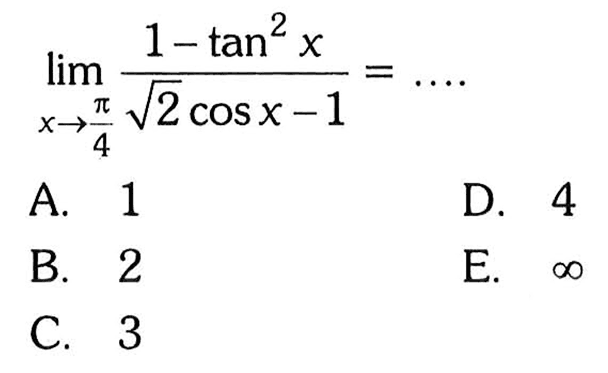 lim ->pi/4 (1-tan^2 x)/(akar(2) cos x-1)= ...