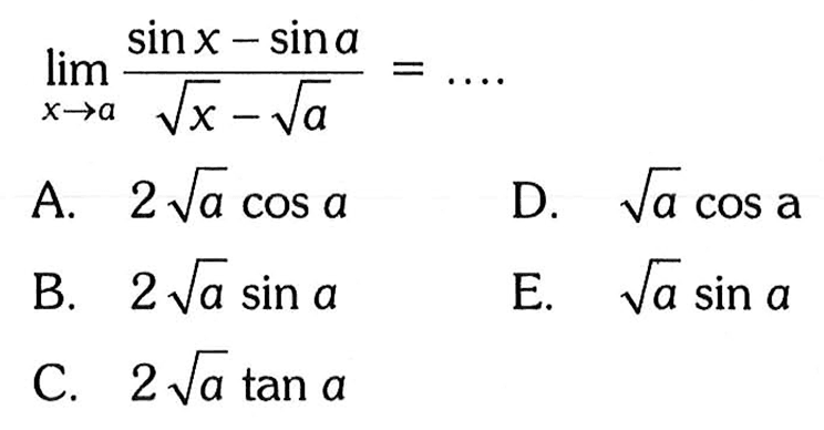 limit x->a (sin x-sin a)/(akar(x)-akar(a))= ....