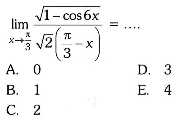 lim ->pi/3 (akar(1-cos6x))/akar(2)(pi/3-x)= ....